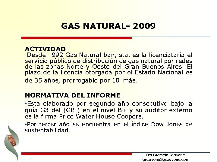 GAS NATURAL- 2009 ACTIVIDAD Desde 1992 Gas Natural ban, s. a. es la licenciataria