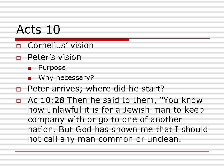 Acts 10 o o Cornelius’ vision Peter’s vision n n o o Purpose Why