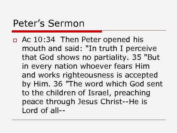 Peter’s Sermon o Ac 10: 34 Then Peter opened his mouth and said: 