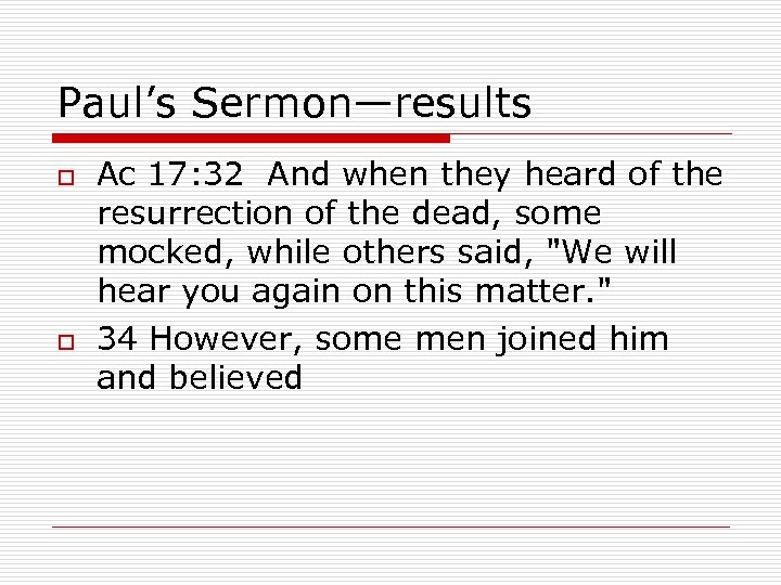 Paul’s Sermon—results o o Ac 17: 32 And when they heard of the resurrection