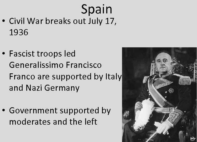 Spain • Civil War breaks out July 17, 1936 • Fascist troops led Generalissimo