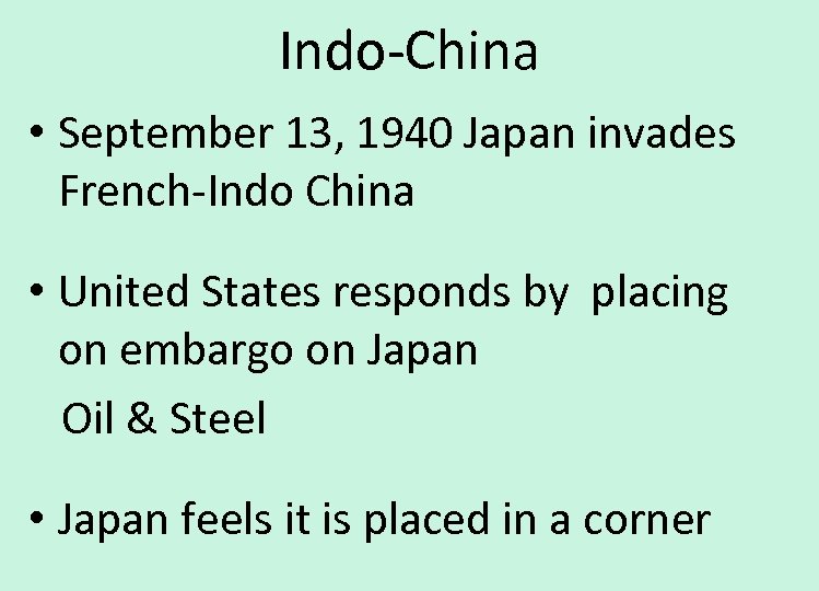 Indo-China • September 13, 1940 Japan invades French-Indo China • United States responds by