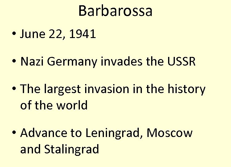 Barbarossa • June 22, 1941 • Nazi Germany invades the USSR • The largest