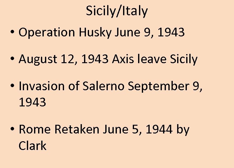 Sicily/Italy • Operation Husky June 9, 1943 • August 12, 1943 Axis leave Sicily
