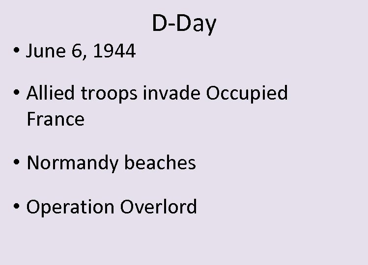  • June 6, 1944 D-Day • Allied troops invade Occupied France • Normandy