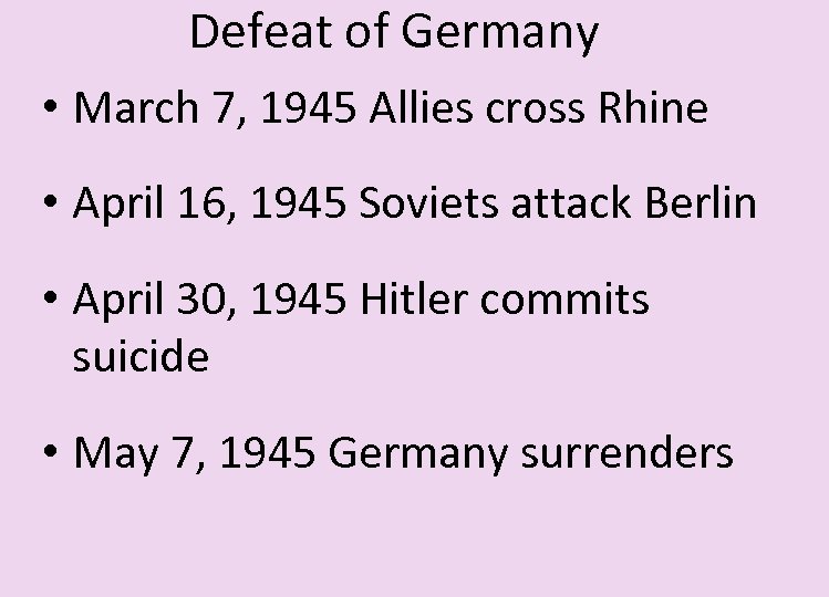 Defeat of Germany • March 7, 1945 Allies cross Rhine • April 16, 1945