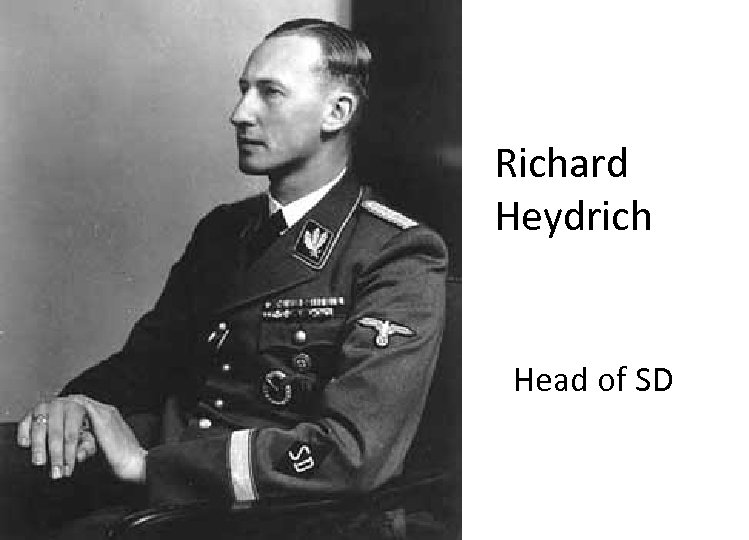 Richard Heydrich Head of SD 