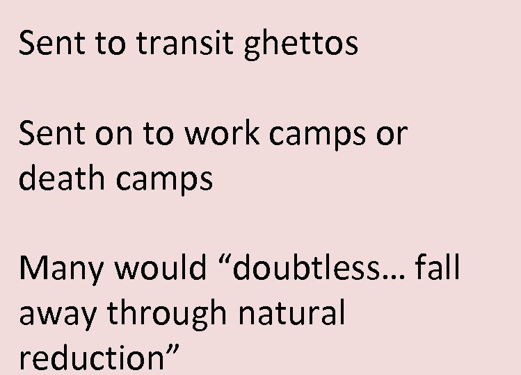 Sent to transit ghettos Sent on to work camps or death camps Many would