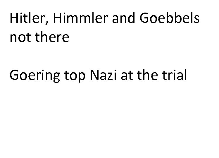 Hitler, Himmler and Goebbels not there Goering top Nazi at the trial 