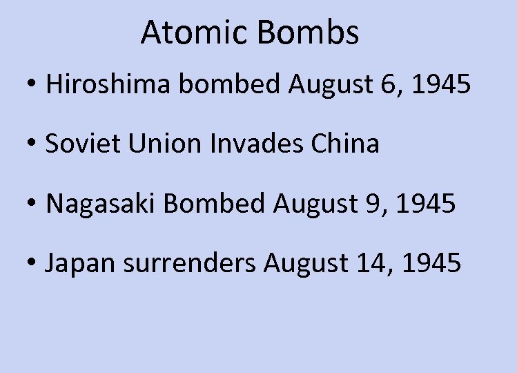 Atomic Bombs • Hiroshima bombed August 6, 1945 • Soviet Union Invades China •