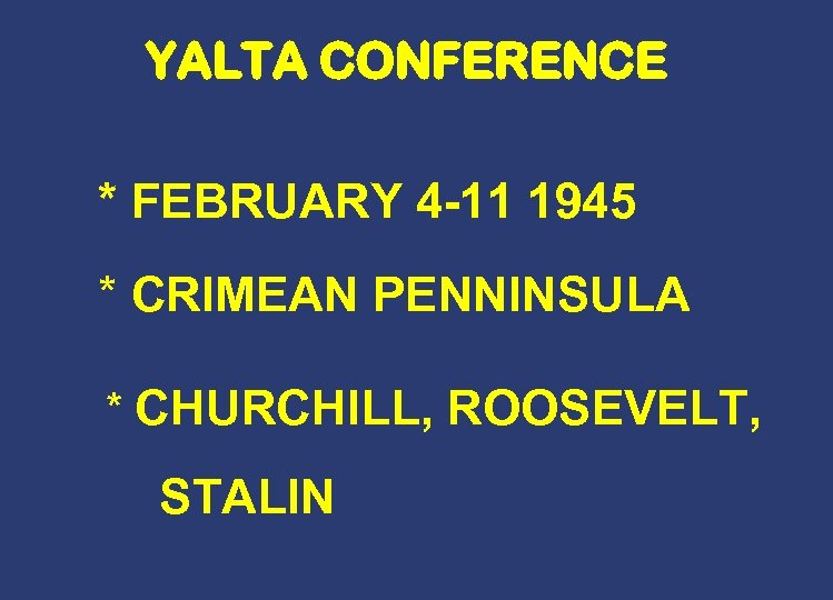 YALTA CONFERENCE * FEBRUARY 4 -11 1945 * CRIMEAN PENNINSULA * CHURCHILL, ROOSEVELT, STALIN
