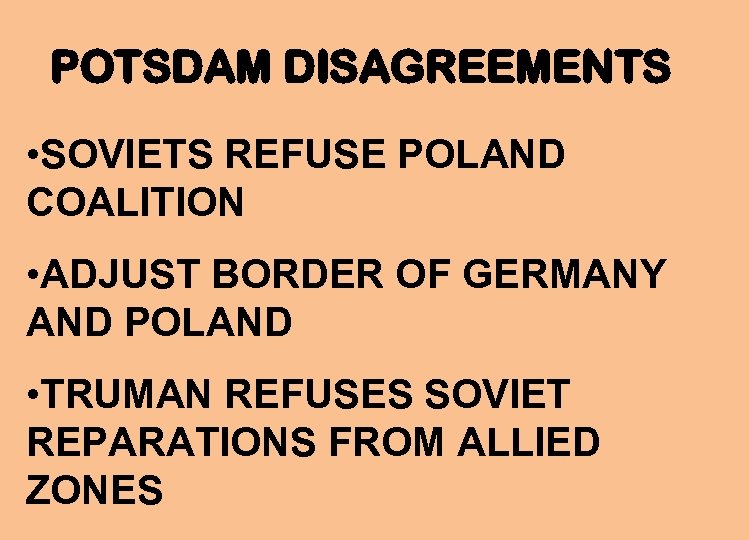 POTSDAM DISAGREEMENTS • SOVIETS REFUSE POLAND COALITION • ADJUST BORDER OF GERMANY AND POLAND
