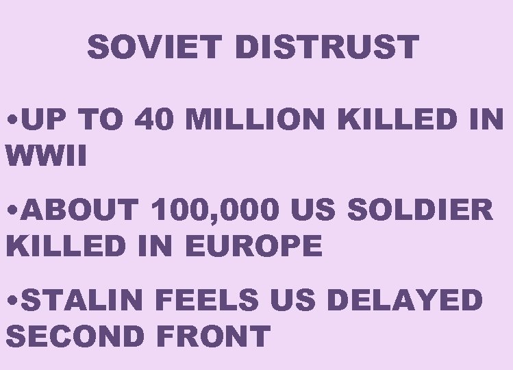 SOVIET DISTRUST • UP TO 40 MILLION KILLED IN WWII • ABOUT 100, 000