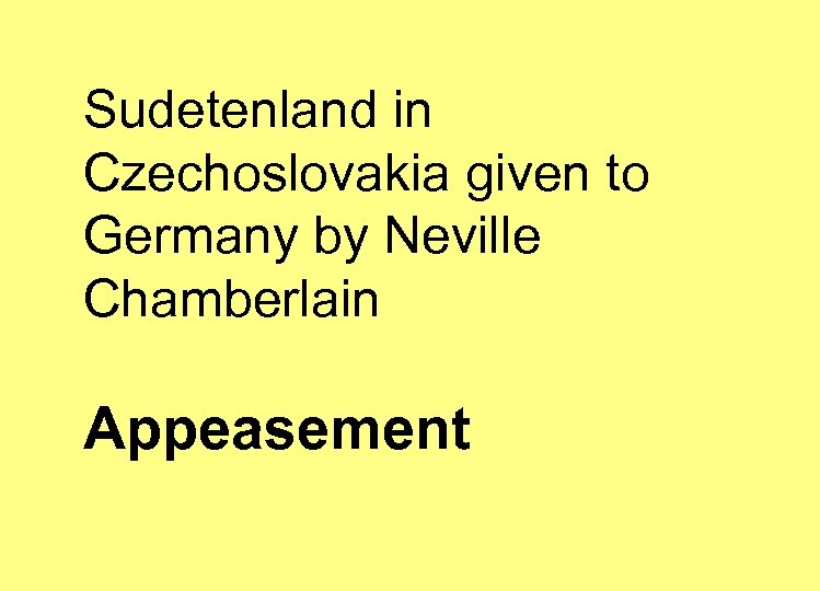 Sudetenland in Czechoslovakia given to Germany by Neville Chamberlain Appeasement 