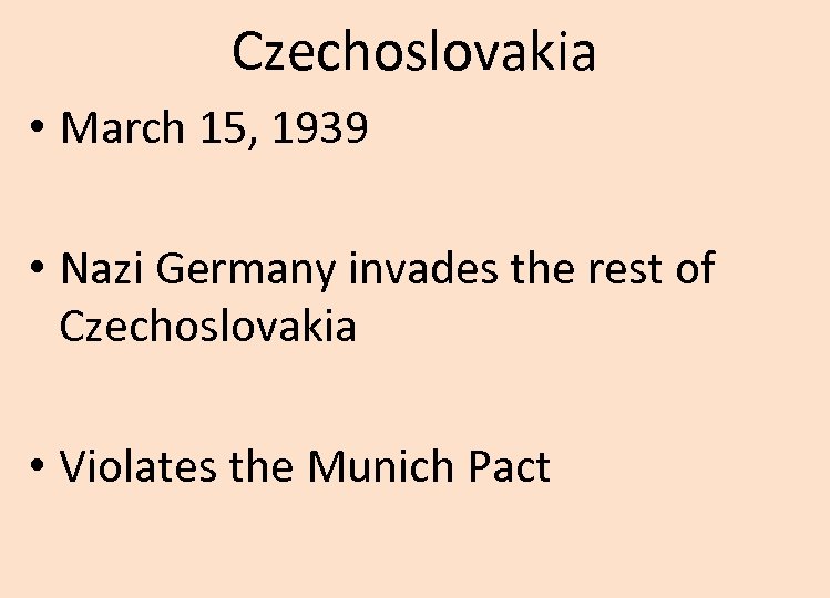 Czechoslovakia • March 15, 1939 • Nazi Germany invades the rest of Czechoslovakia •