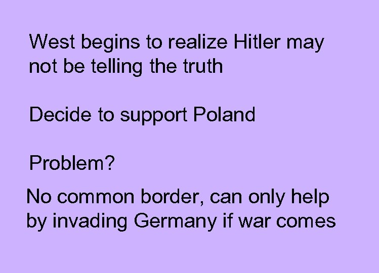 West begins to realize Hitler may not be telling the truth Decide to support