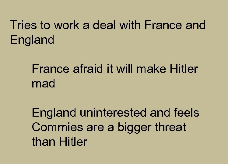 Tries to work a deal with France and England France afraid it will make