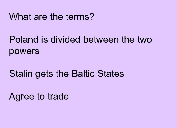 What are the terms? Poland is divided between the two powers Stalin gets the