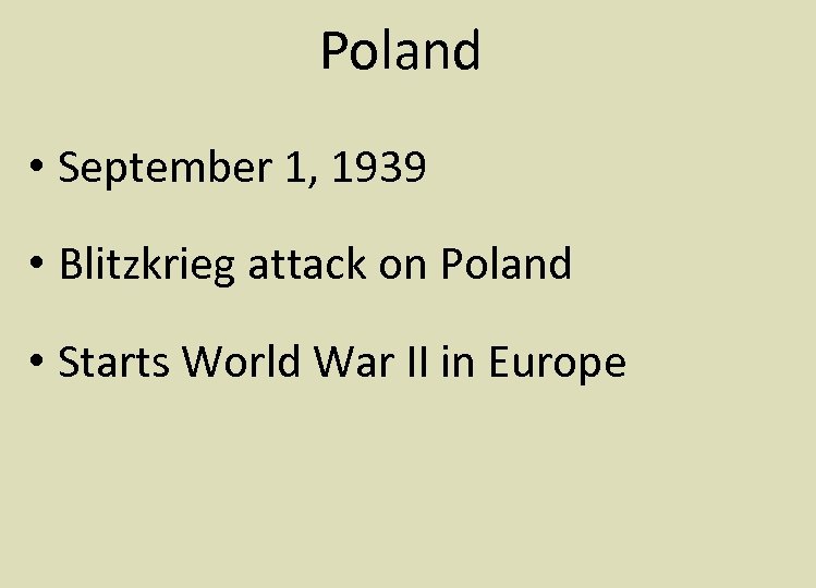 Poland • September 1, 1939 • Blitzkrieg attack on Poland • Starts World War