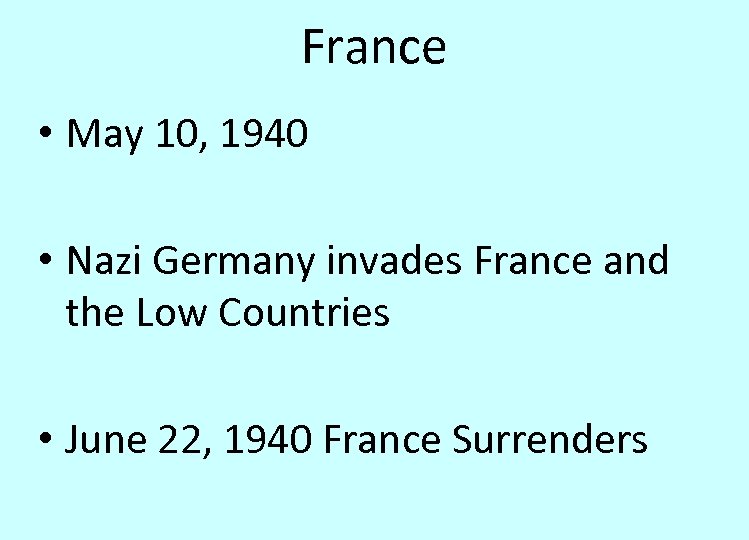 France • May 10, 1940 • Nazi Germany invades France and the Low Countries