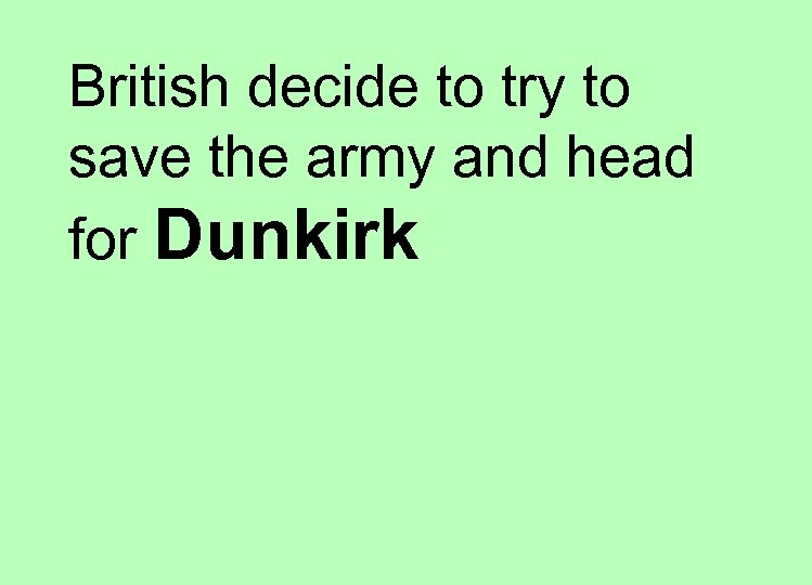 British decide to try to save the army and head for Dunkirk 