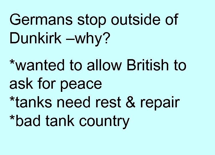 Germans stop outside of Dunkirk –why? *wanted to allow British to ask for peace