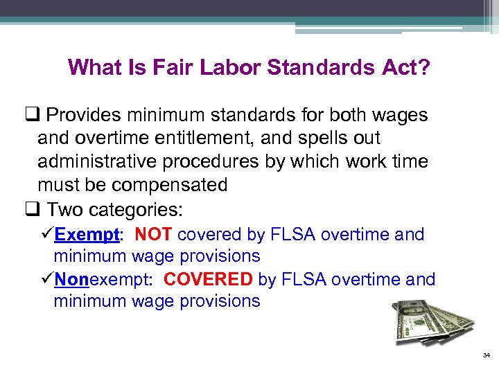 What Is Fair Labor Standards Act? q Provides minimum standards for both wages and