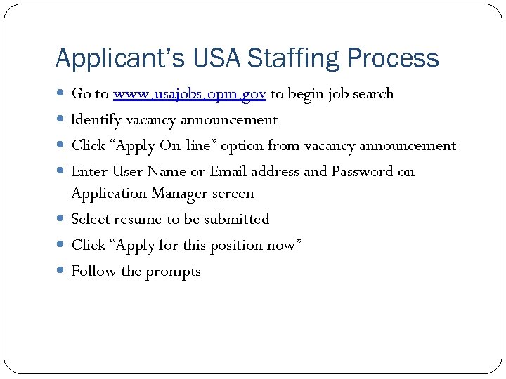 Applicant’s USA Staffing Process Go to www. usajobs. opm. gov to begin job search