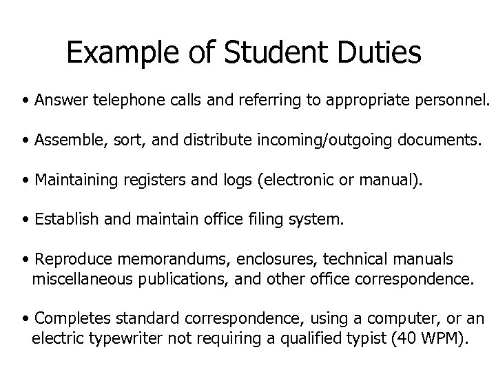 Example of Student Duties • Answer telephone calls and referring to appropriate personnel. •