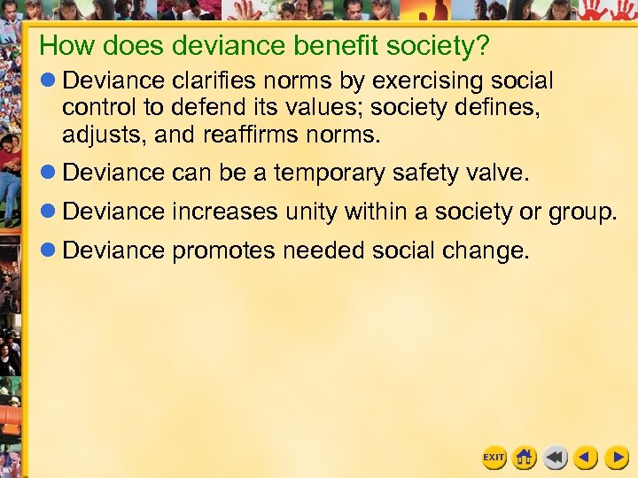 How does deviance benefit society? l Deviance clarifies norms by exercising social control to