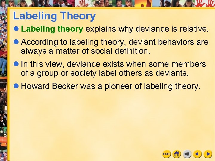 Labeling Theory l Labeling theory explains why deviance is relative. l According to labeling