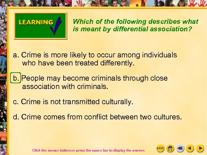 Which of the following describes what is meant by differential association? a. Crime is