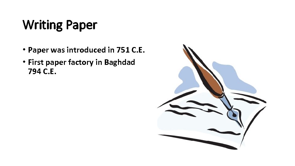 Writing Paper • Paper was introduced in 751 C. E. • First paper factory