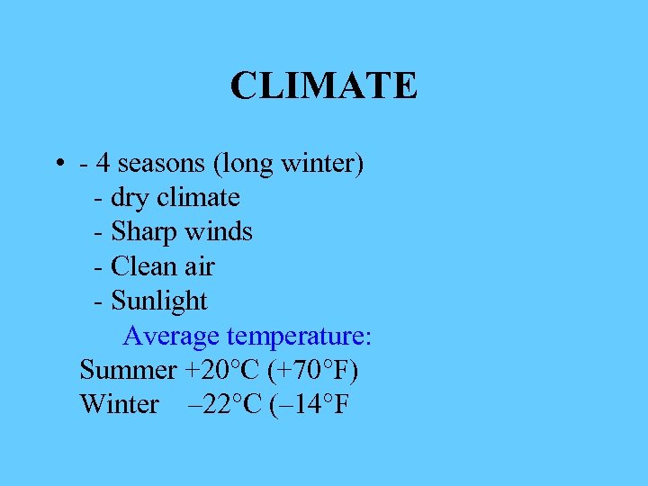 CLIMATE • - 4 seasons (long winter) - dry climate - Sharp winds -