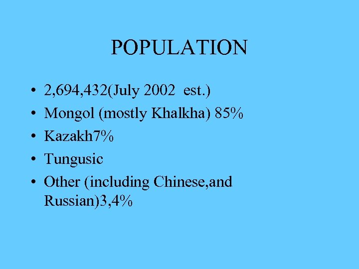 POPULATION • • • 2, 694, 432(July 2002 est. ) Mongol (mostly Khalkha) 85%