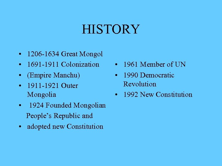 HISTORY • • 1206 -1634 Great Mongol 1691 -1911 Colonization (Empire Manchu) 1911 -1921