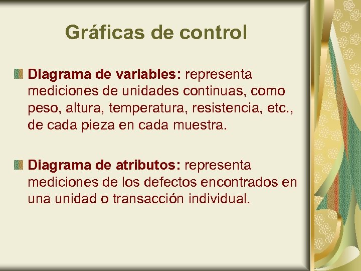 Gráficas de control Diagrama de variables: representa mediciones de unidades continuas, como peso, altura,