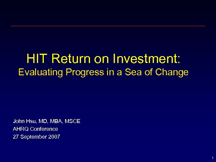 HIT Return on Investment: Evaluating Progress in a Sea of Change John Hsu, MD,