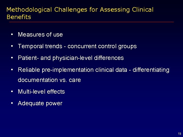 Methodological Challenges for Assessing Clinical Benefits • Measures of use • Temporal trends -