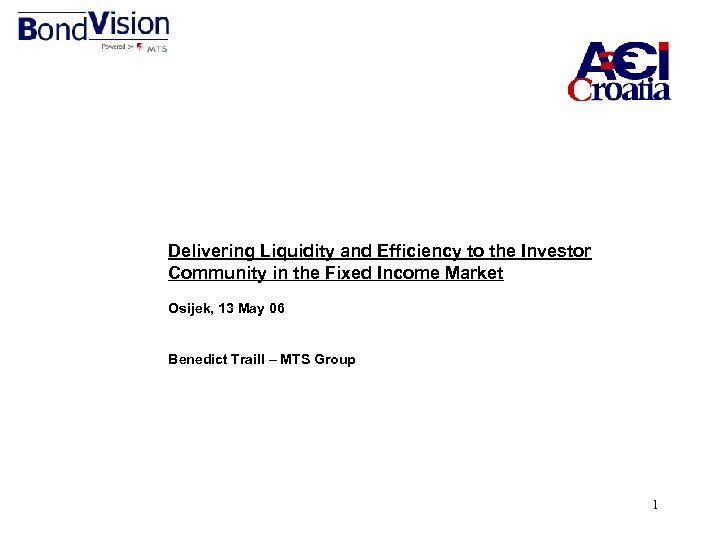 Delivering Liquidity and Efficiency to the Investor Community in the Fixed Income Market Osijek,