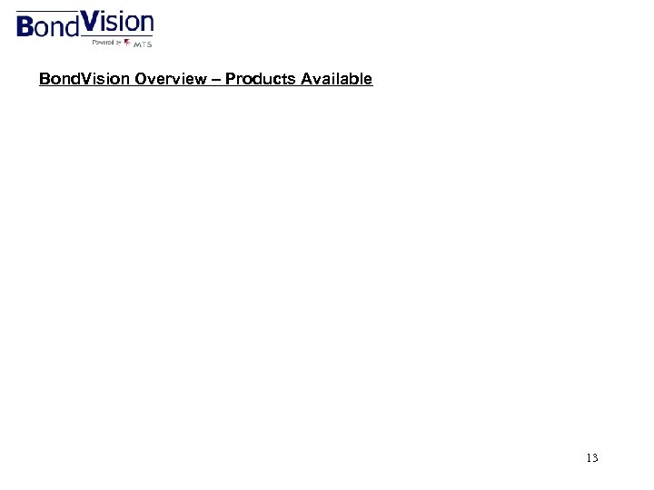 Bond. Vision Overview – Products Available 13 