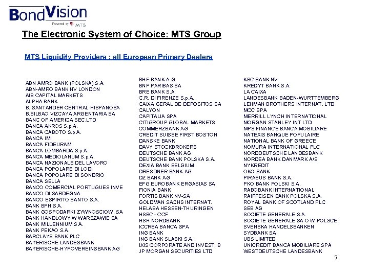 The Electronic System of Choice: MTS Group MTS Liquidity Providers : all European Primary