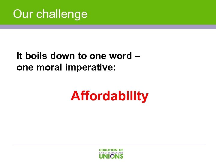 Our challenge It boils down to one word – one moral imperative: Affordability 
