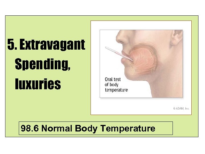 5. Extravagant Spending, luxuries 98. 6 Normal Body Temperature 