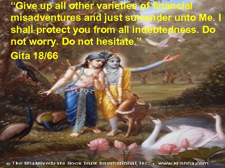 “Give up all other varieties of financial misadventures and just surrender unto Me. I