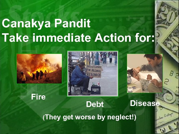 Canakya Pandit Take immediate Action for: Fire Debt Disease. (They get worse by neglect!)