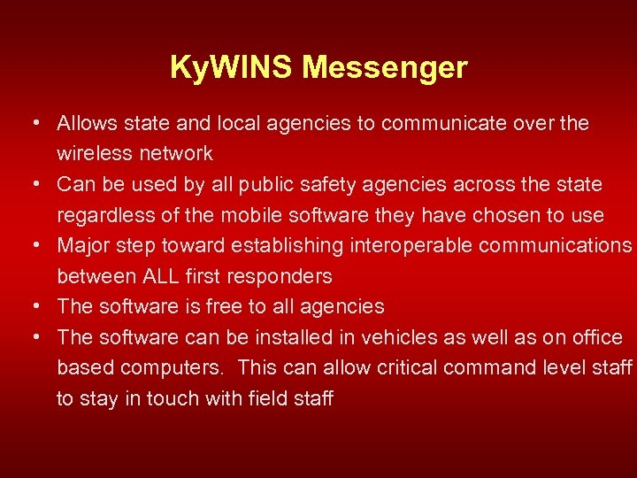 Ky. WINS Messenger • Allows state and local agencies to communicate over the wireless