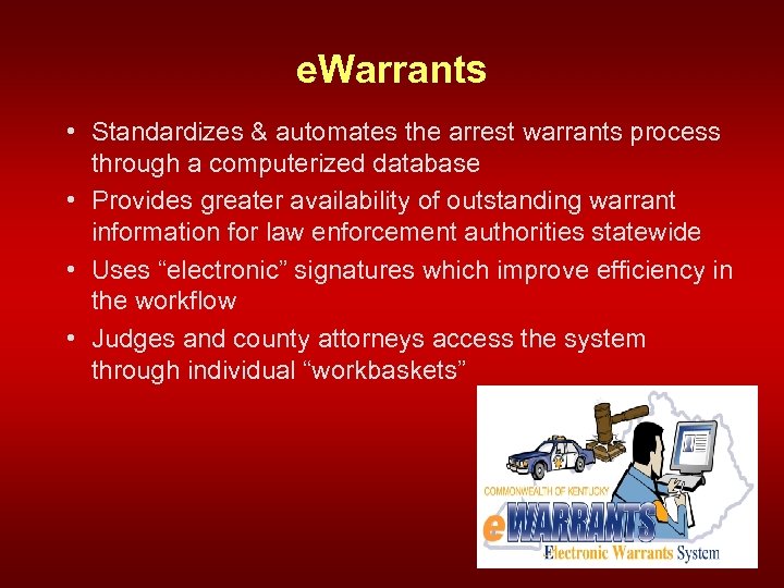 e. Warrants • Standardizes & automates the arrest warrants process through a computerized database