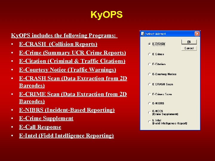 Ky. OPS includes the following Programs: • E-CRASH (Collision Reports) • E-Crime (Summary UCR