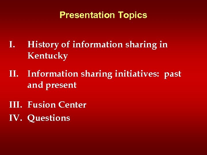 Presentation Topics I. History of information sharing in Kentucky II. Information sharing initiatives: past